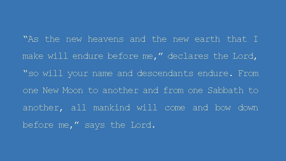 “As the new heavens and the new earth that I make will endure before