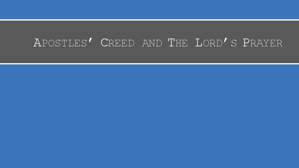 APOSTLES’ CREED AND THE LORD’S PRAYER 