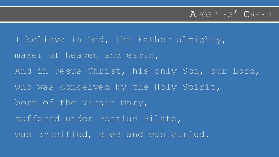 APOSTLES’ CREED I believe in God, the Father almighty, maker of heaven and earth,