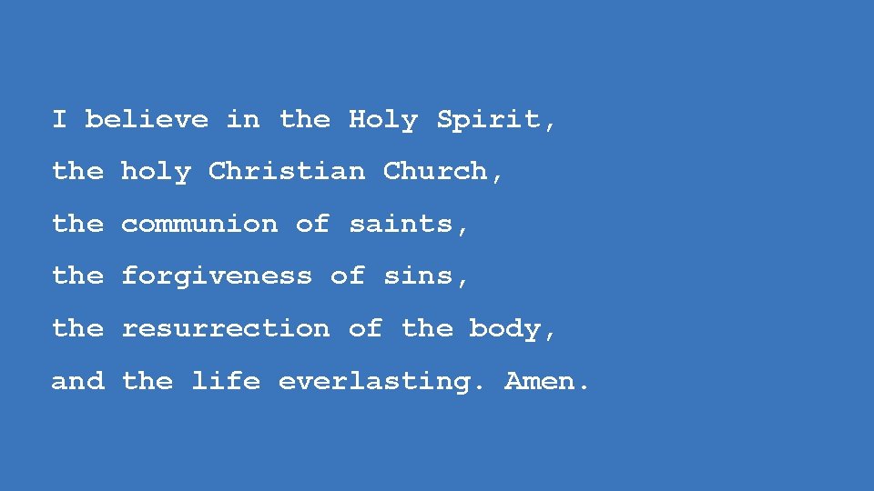 I believe in the Holy Spirit, the holy Christian Church, the communion of saints,