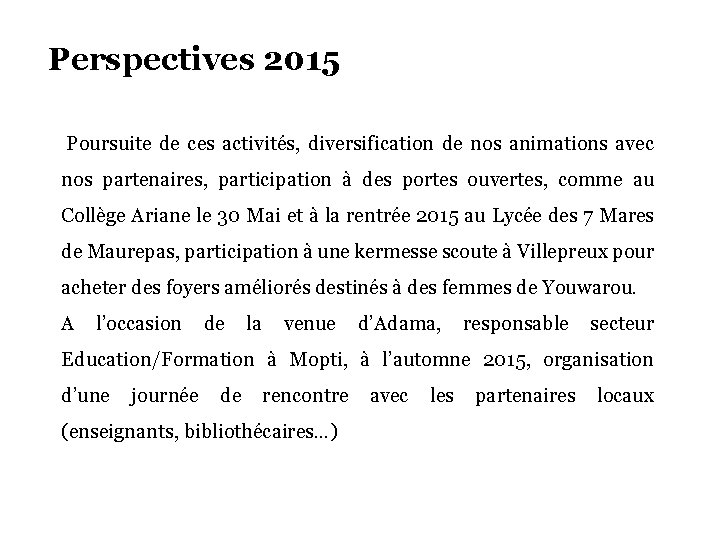 Perspectives 2015 Poursuite de ces activités, diversification de nos animations avec nos partenaires, participation