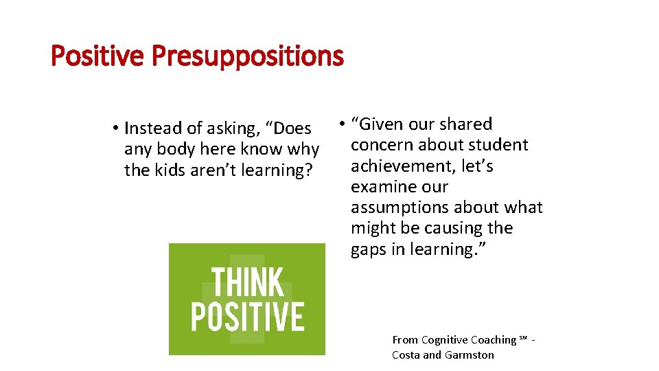 Positive Presuppositions • Instead of asking, “Does • “Given our shared concern about student