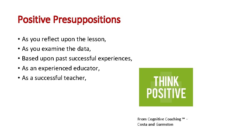 Positive Presuppositions • As you reflect upon the lesson, • As you examine the