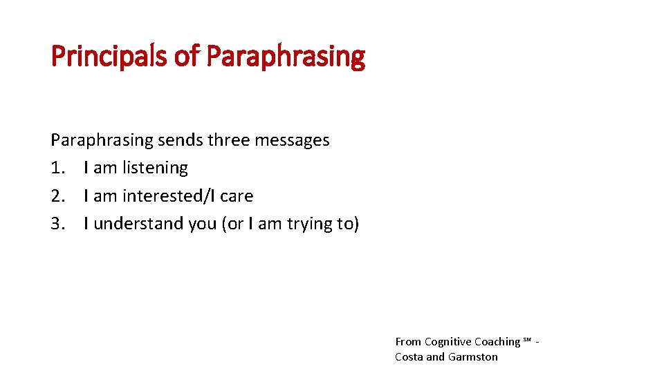 Principals of Paraphrasing sends three messages 1. I am listening 2. I am interested/I