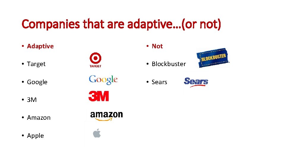 Companies that are adaptive…(or not) • Adaptive • Not • Target • Blockbuster •