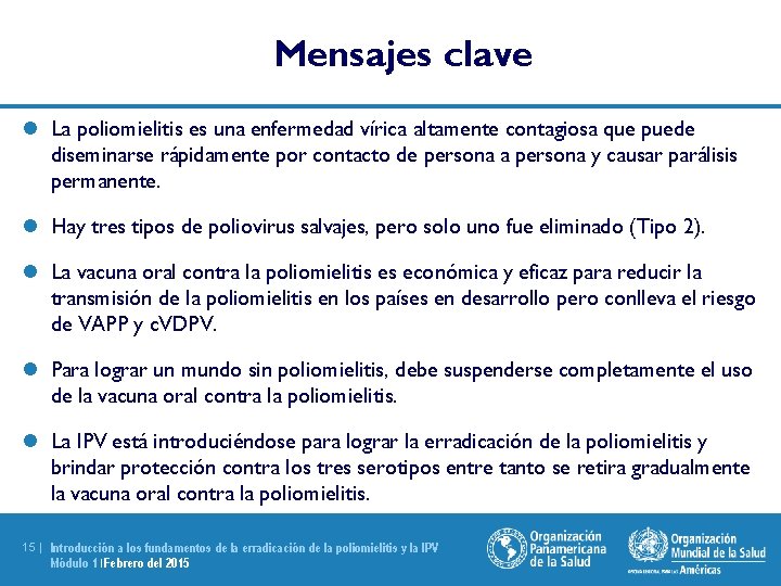 Mensajes clave l La poliomielitis es una enfermedad vírica altamente contagiosa que puede diseminarse