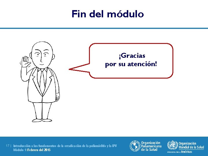Fin del módulo ¡Gracias por su atención! 17 | Introducción a los fundamentos de