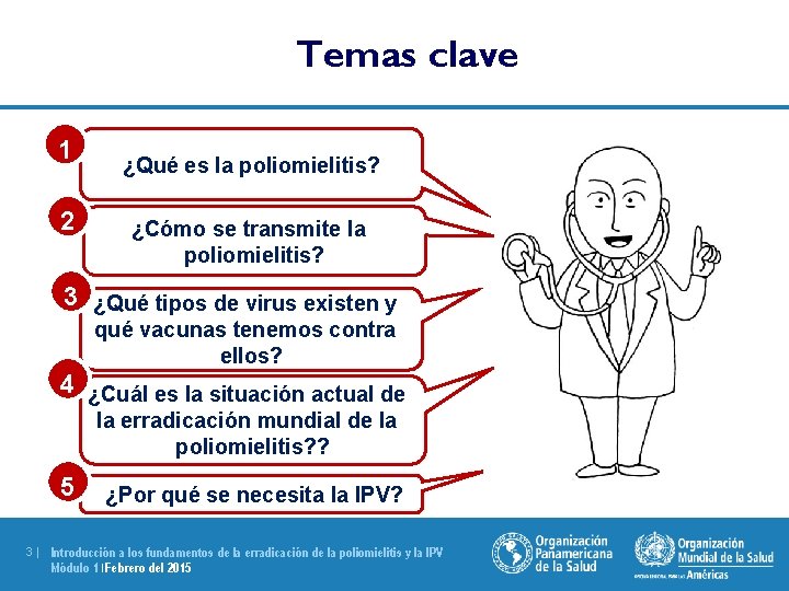 Temas clave 1 2 ¿Qué es la poliomielitis? ¿Cómo se transmite la poliomielitis? 3