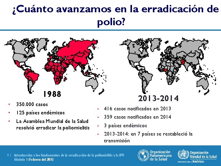 ¿Cuánto avanzamos en la erradicación de polio? 1988 • • • 350. 000 casos