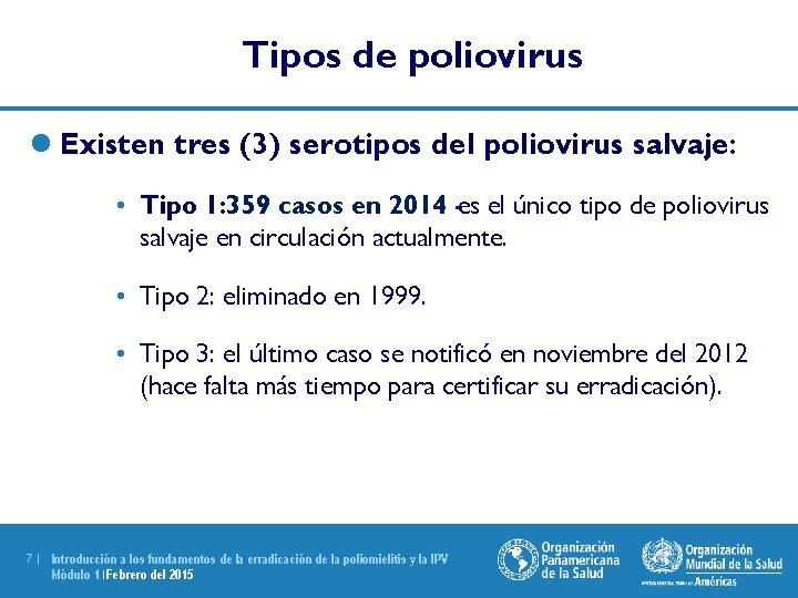 Tipos de poliovirus l Existen tres (3) serotipos del poliovirus salvaje: • Tipo 1: