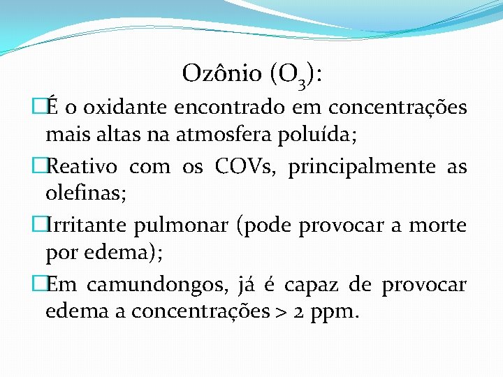 Ozônio (O 3): �É o oxidante encontrado em concentrações mais altas na atmosfera poluída;