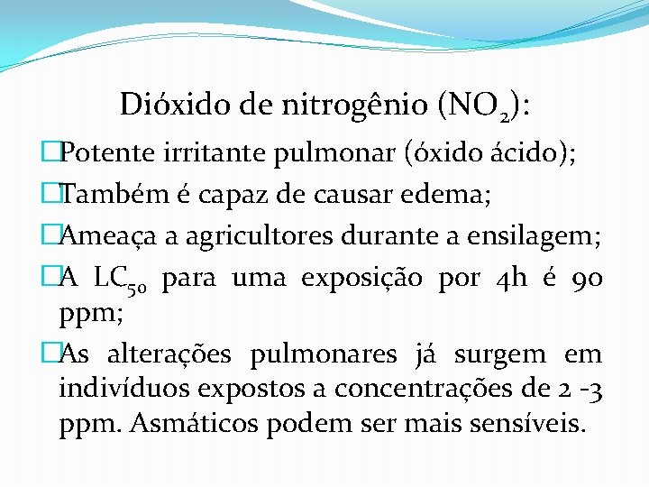 Dióxido de nitrogênio (NO 2): �Potente irritante pulmonar (óxido ácido); �Também é capaz de