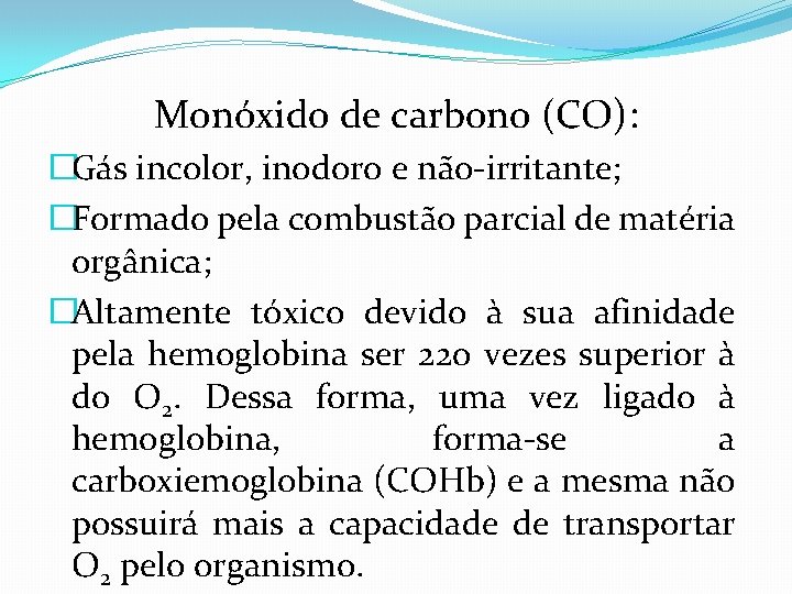 Monóxido de carbono (CO): �Gás incolor, inodoro e não-irritante; �Formado pela combustão parcial de
