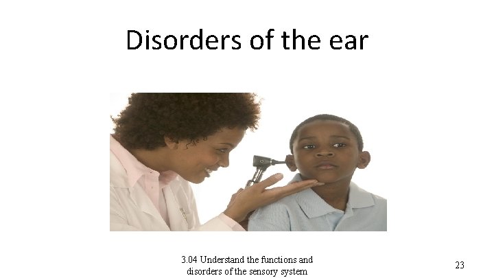 Disorders of the ear 3. 04 Understand the functions and disorders of the sensory