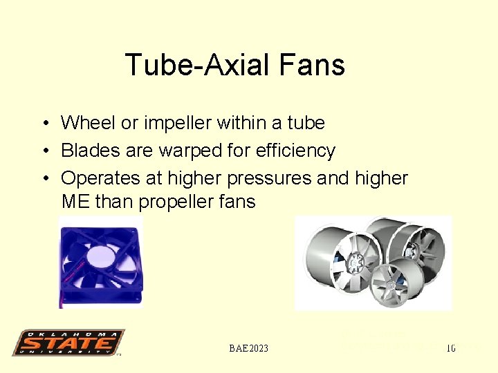 Tube-Axial Fans • Wheel or impeller within a tube • Blades are warped for