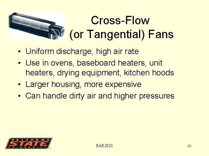 Cross-Flow (or Tangential) Fans • Uniform discharge, high air rate • Use in ovens,