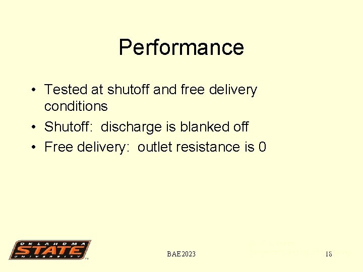 Performance • Tested at shutoff and free delivery conditions • Shutoff: discharge is blanked