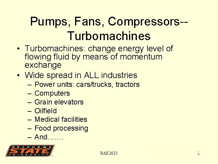 Pumps, Fans, Compressors-Turbomachines • Turbomachines: change energy level of flowing fluid by means of
