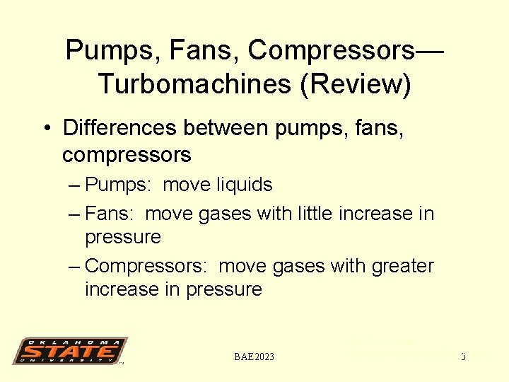 Pumps, Fans, Compressors— Turbomachines (Review) • Differences between pumps, fans, compressors – Pumps: move