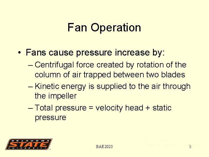 Fan Operation • Fans cause pressure increase by: – Centrifugal force created by rotation