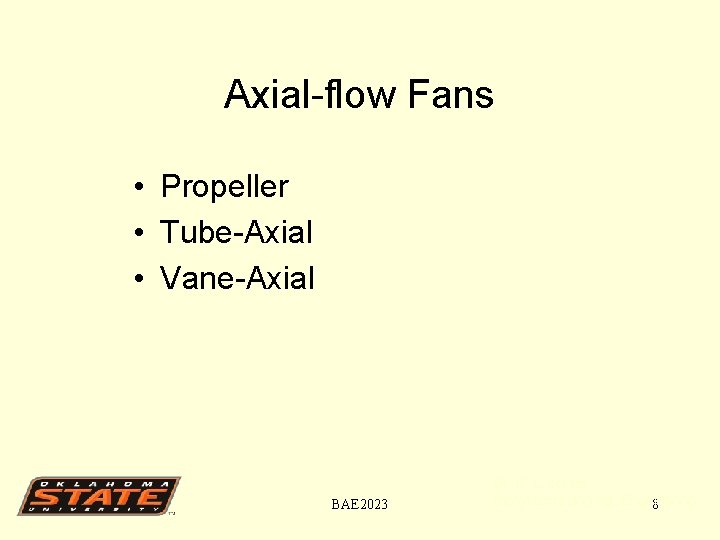 Axial-flow Fans • Propeller • Tube-Axial • Vane-Axial BAE 2023 Dr. C. L. Jones