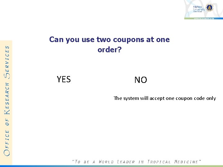 Can you use two coupons at one order? YES NO The system will accept