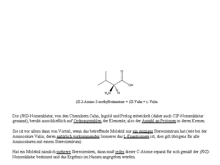 (S)-2 -Amino-3 -methylbutansäure = (S)-Valin = L-Valin Die (R/S)-Nomenklatur, von den Chemikern Cahn, Ingold