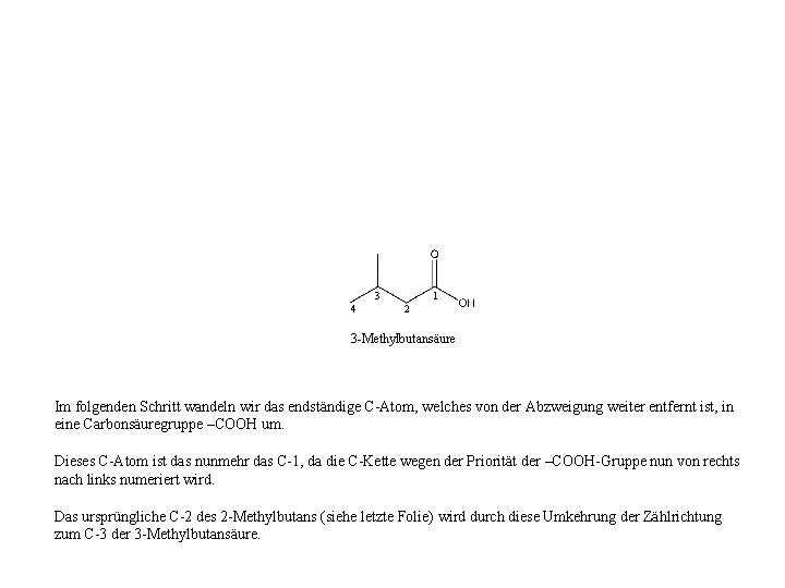 3 4 1 2 3 -Methylbutansäure Im folgenden Schritt wandeln wir das endständige C-Atom,