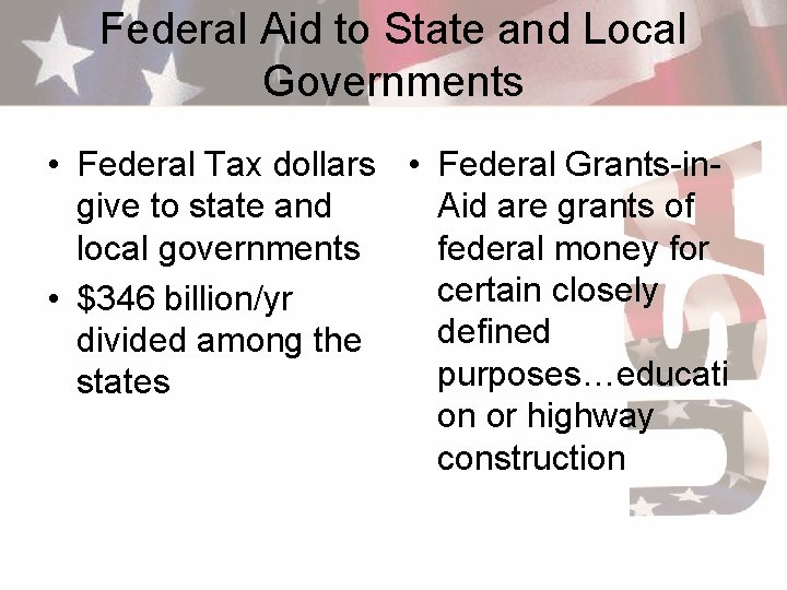 Federal Aid to State and Local Governments • Federal Tax dollars • Federal Grants-ingive