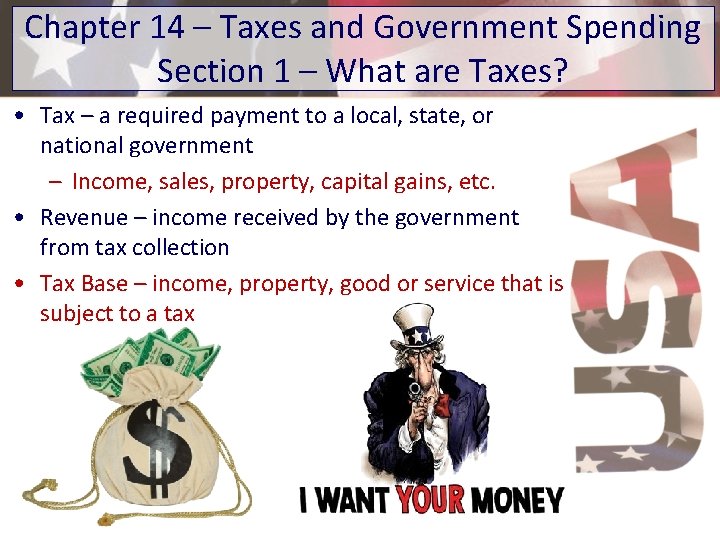 Chapter 14 – Taxes and Government Spending Section 1 – What are Taxes? •