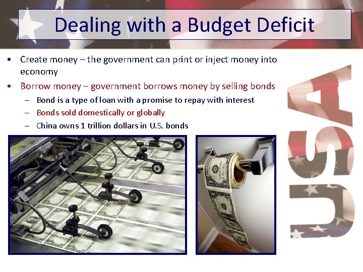 Dealing with a Budget Deficit • Create money – the government can print or