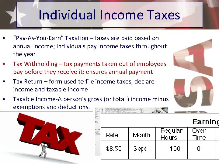 Individual Income Taxes • • “Pay-As-You-Earn” Taxation – taxes are paid based on annual