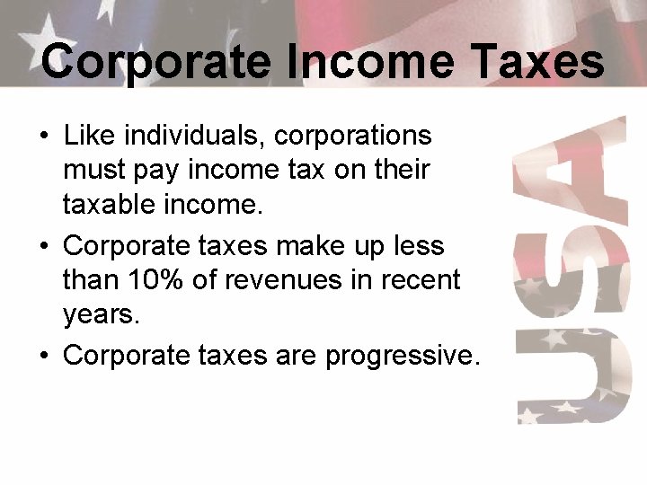 Corporate Income Taxes • Like individuals, corporations must pay income tax on their taxable