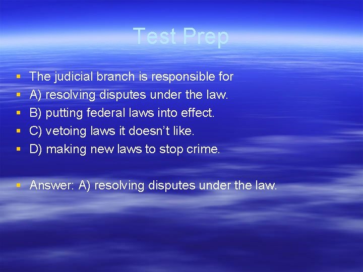 Test Prep § § § The judicial branch is responsible for A) resolving disputes