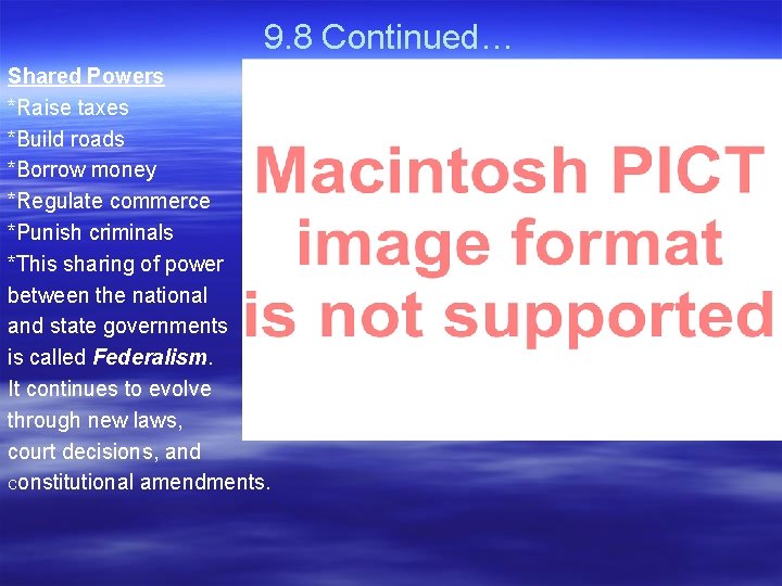 9. 8 Continued… Shared Powers *Raise taxes *Build roads *Borrow money *Regulate commerce *Punish