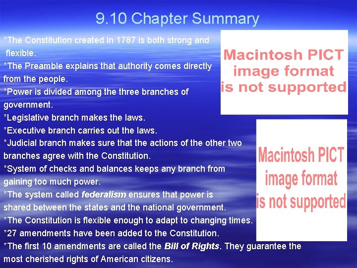 9. 10 Chapter Summary *The Constitution created in 1787 is both strong and flexible.