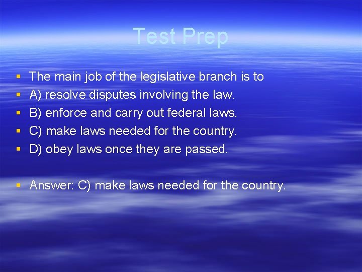 Test Prep § § § The main job of the legislative branch is to