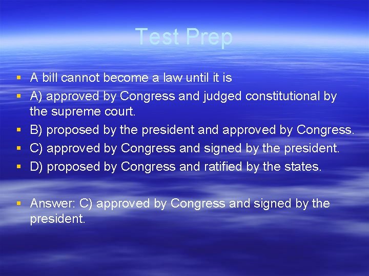 Test Prep § A bill cannot become a law until it is § A)