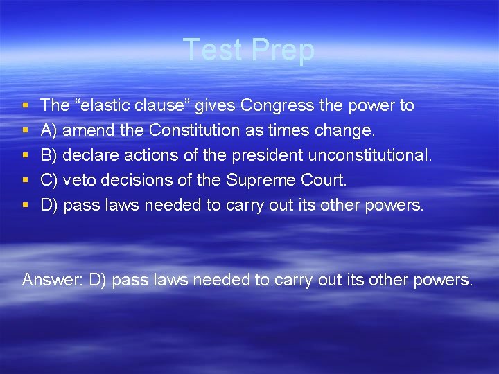 Test Prep § § § The “elastic clause” gives Congress the power to A)
