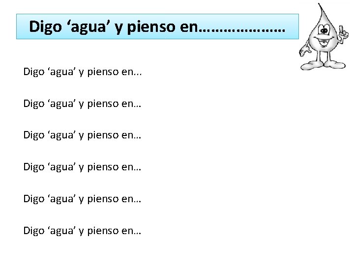 Digo ‘agua’ y pienso en………………… Digo ‘agua’ y pienso en. . . Digo ‘agua’