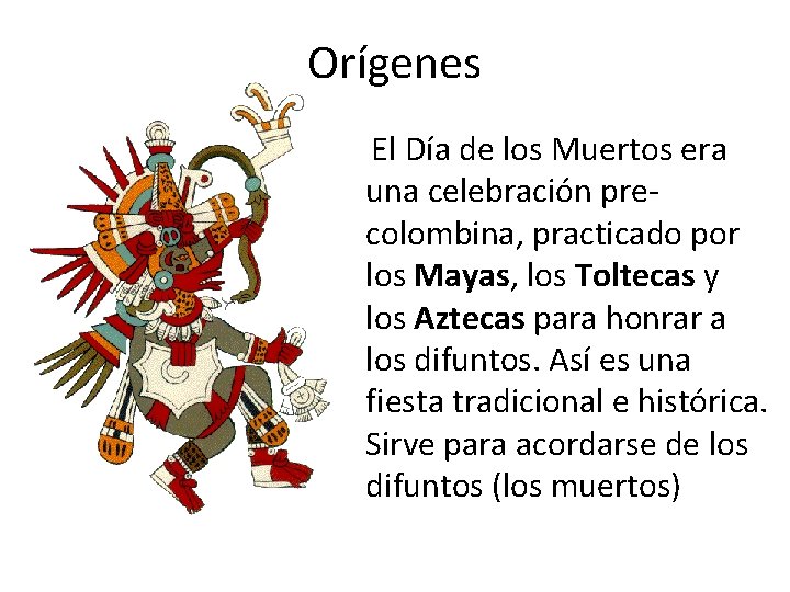 Orígenes El Día de los Muertos era una celebración precolombina, practicado por los Mayas,