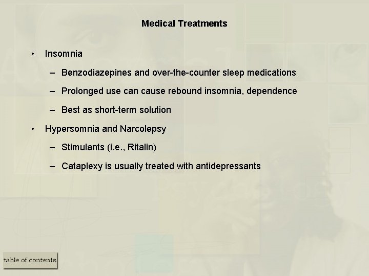 Medical Treatments • Insomnia – Benzodiazepines and over-the-counter sleep medications – Prolonged use can