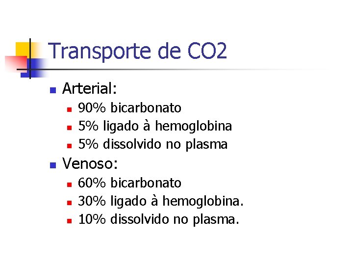 Transporte de CO 2 n Arterial: n n 90% bicarbonato 5% ligado à hemoglobina