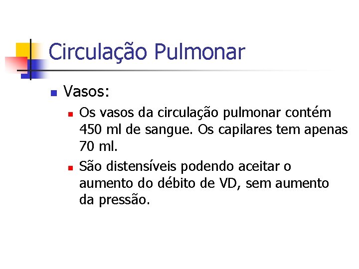Circulação Pulmonar n Vasos: n n Os vasos da circulação pulmonar contém 450 ml