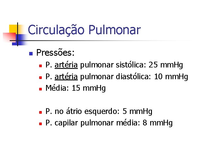 Circulação Pulmonar n Pressões: n n n P. artéria pulmonar sistólica: 25 mm. Hg