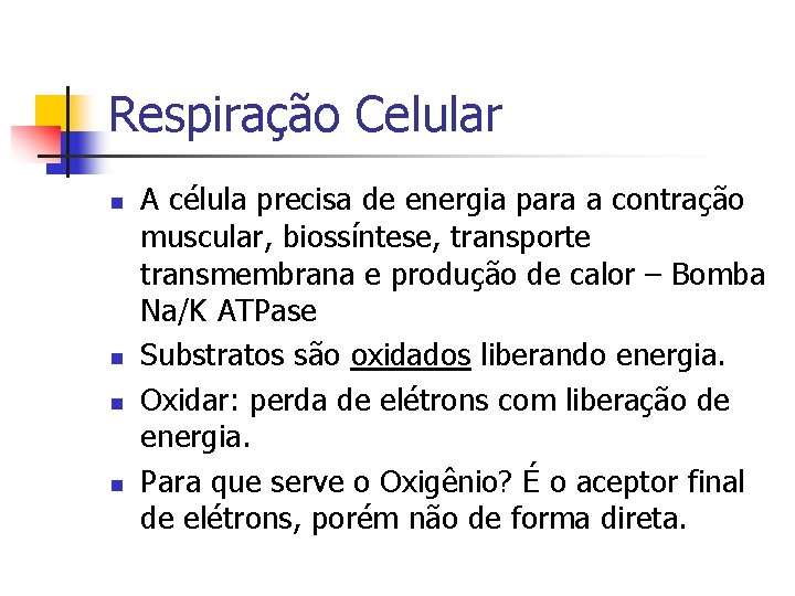 Respiração Celular n n A célula precisa de energia para a contração muscular, biossíntese,