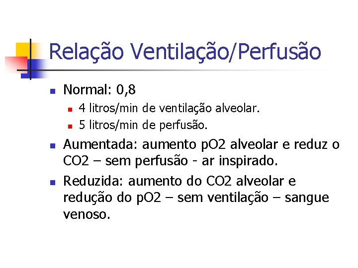 Relação Ventilação/Perfusão n Normal: 0, 8 n n 4 litros/min de ventilação alveolar. 5