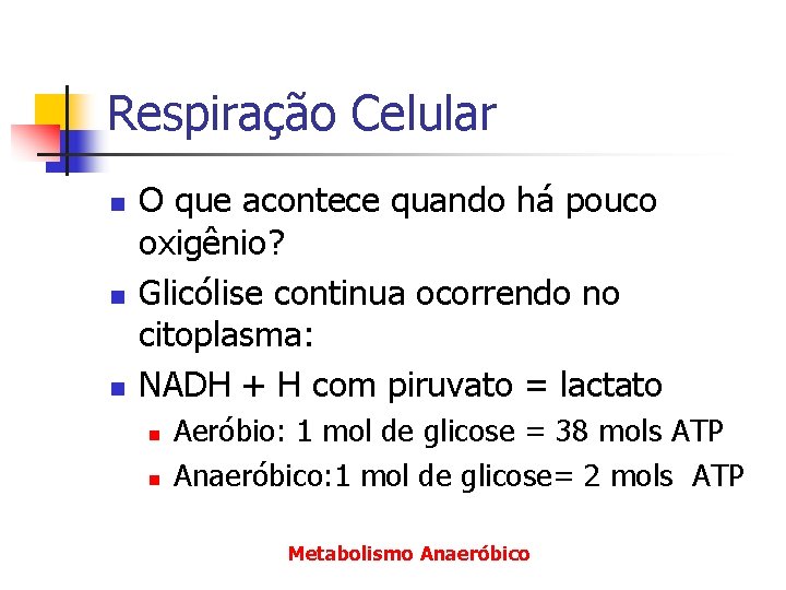 Respiração Celular n n n O que acontece quando há pouco oxigênio? Glicólise continua