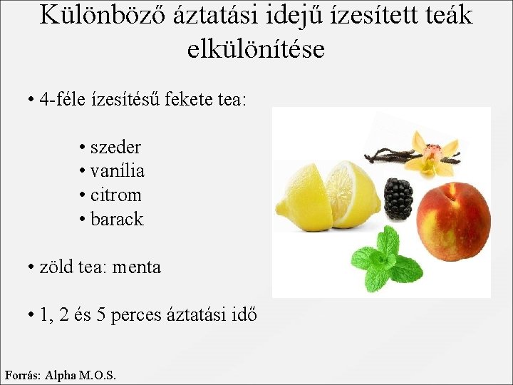 Különböző áztatási idejű ízesített teák elkülönítése • 4 -féle ízesítésű fekete tea: • szeder