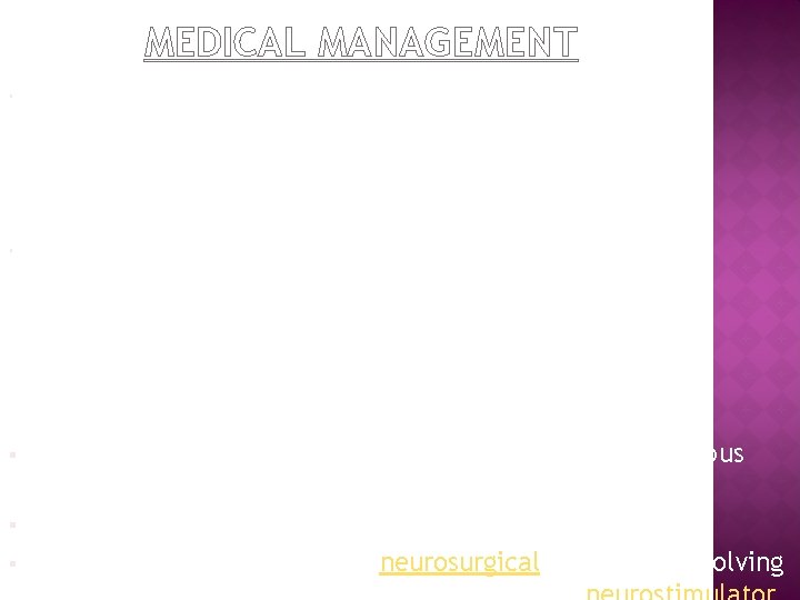 MEDICAL MANAGEMENT ANTICHOLINERGIC DRUGS Trihexyphenidyl Bentropin DOPAMINERGIC DRUGS Levadopa Carbidopa Sinemet SURGICAL MANAGEMENT §